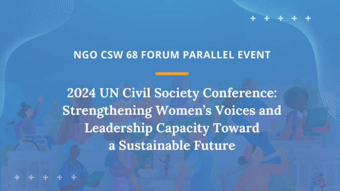 2024 UN Civil Society Conference: Strengthening Women’s Voices and Leadership Capacity Toward a Sustainable Future (Organized by UNDGC)