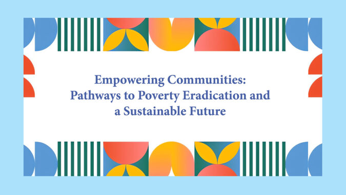 Empowering Communities: Pathways to Poverty Eradication and a Sustainable Future